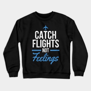 Catch Flights Not Feelings Flight Attendant Crewneck Sweatshirt